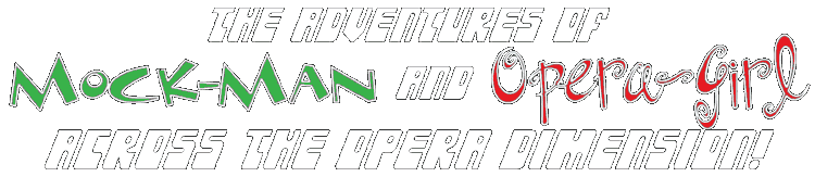 S11: The Adventures of Mock-Man and Opera-Girl across the Opera Dimension